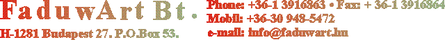 FaduwArt Bt � 1281 Bp. Pf. 53. � T: 391-6863 � F: 391-6864 � e-mail: info@faduwart.hu